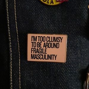 “I’m too clumsy to be around fragile masculinity” enamel pin